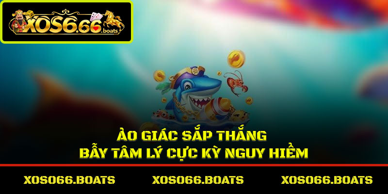 Ảo giác sắp thắng – bẫy tâm lý cực kỳ nguy hiểm