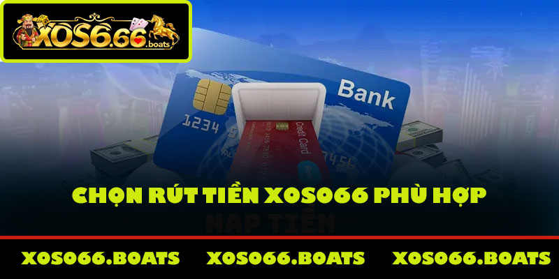 Chọn rút tiền Xoso66 phù hợp