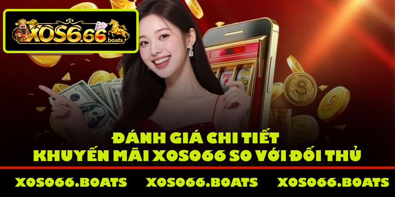 Đánh giá chi tiết khuyến mãi Xoso66 so với đối thủ