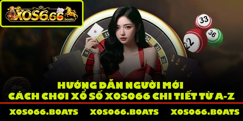 Hướng dẫn người mới cách chơi xổ số Xoso66 chi tiết từ A-Z