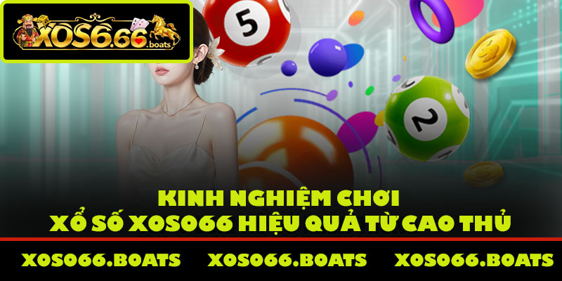 Kinh nghiệm chơi xổ số Xoso66 hiệu quả từ cao thủ