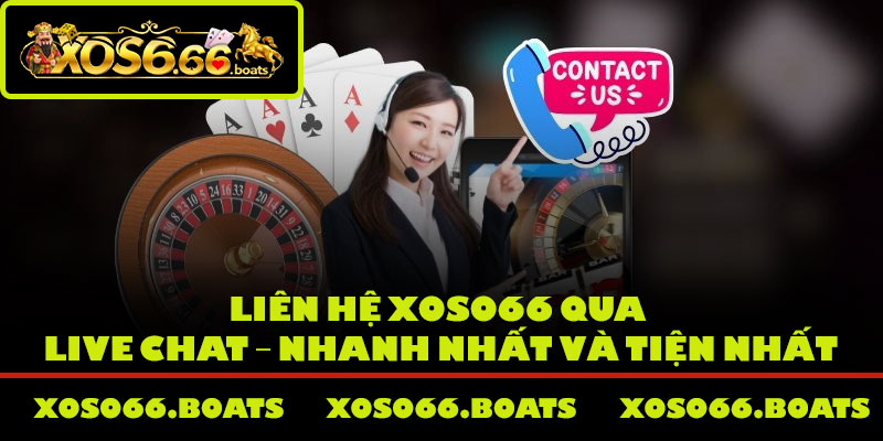 Liên hệ Xoso66 qua Live Chat – Nhanh nhất và tiện nhất