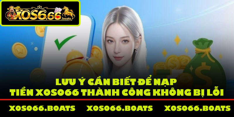 Lưu ý cần biết để nạp tiền Xoso66 thành công không bị lỗi